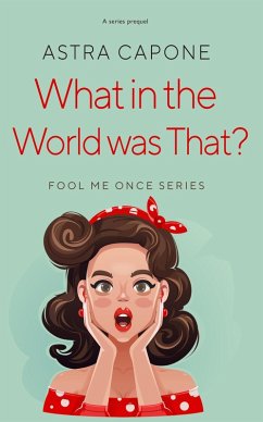 What in the World was That? (Fool Me Once, #0.5) (eBook, ePUB) - Capone, Astra