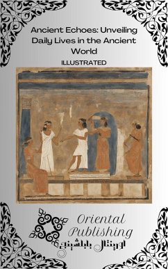 Cover Ancient Echoes Unveiling Daily Lives in the Ancient World (eBook, ePUB)