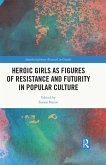Heroic Girls as Figures of Resistance and Futurity in Popular Culture (eBook, ePUB)