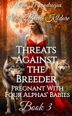 Threats Against the Breeder (Pregnant With Four Alphas' Babies, #3) (eBook, ePUB)