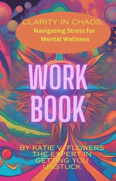 Clarity in Chaos: Navigating Stress for Mental Wellness. Workbook. (eBook, ePUB)
