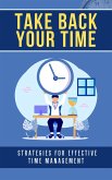Take Back Your Time: Strategies for Effective Time Management (eBook, ePUB)