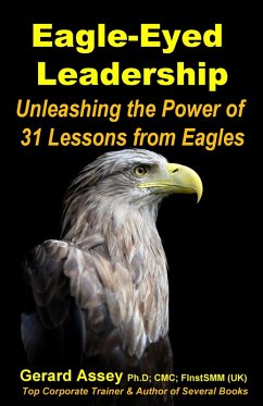 Eagle-Eyed Leadership: Unleashing the Power of 31 Lessons from Eagles (eBook, ePUB) - Assey, Gerard