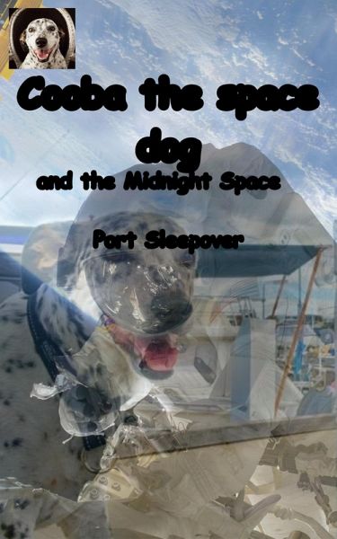 Cooba the Space Dog and the Midnight Space Port Sleepover (eBook, ePUB) Cooba the Space Dog and the Midnight Space Port Sleepover (eBook, ePUB)