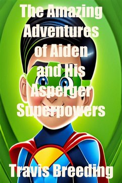 The Amazing Adventures of Aiden and His Asperger's Superpowers (eBook, ePUB) - Breeding, Travis