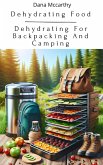 Dehydrating Food - Dehydrating For Backpacking And Camping (eBook, ePUB)