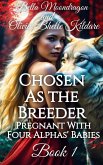 Chosen As the Breeder (Pregnant With Four Alphas' Babies, #1) (eBook, ePUB)