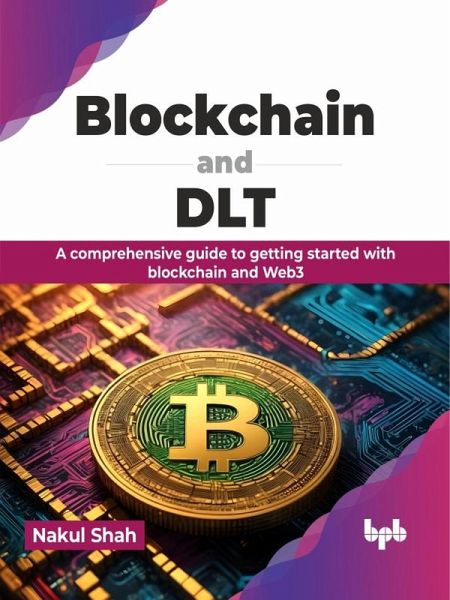 Blockchain and DLT: A comprehensive guide to getting started with blockchain and Web3 (eBook, ePUB) Blockchain and DLT: A comprehensive guide to getting started with blockchain and Web3 (eBook, ePUB)