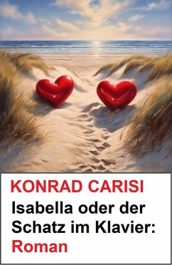 Isabella oder der Schatz im Klavier: Roman (eBook, ePUB) - Carisi, Konrad