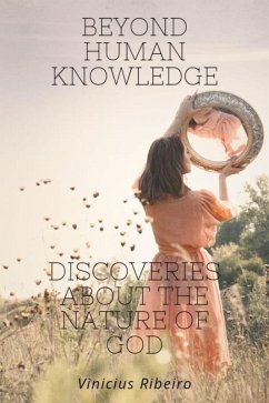 Beyond Human Knowledge Discoveries about the Nature of God (eBook, ePUB) - Ribeiro, Vinicius