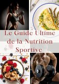 Le Guide Ultime de la Nutrition Sportive (eBook, ePUB)
