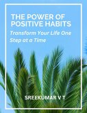 The Power of Positive Habits: Transform Your Life One Step at a Time (eBook, ePUB) The Power of Positive Habits: Transform Your Life One Step at a Time (eBook, ePUB)