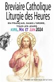 Breviaire Catholique Liturgie des Heures: en français, dans l'ordre, tous les jours pour avril, mai et juin 2024 (eBook, ePUB)