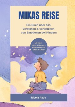 Mikas Reise - Ein psychologisches Kinderbuch über das Verstehen und Verarbeiten von Emotionen mit Hintergrundwissen für Eltern & Bezugspersonen (eBook, ePUB) - Pape, Nicola