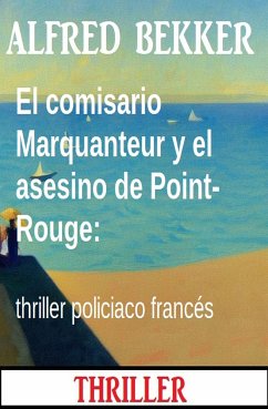 El comisario Marquanteur y el asesino de Point-Rouge: thriller policiaco francés (eBook, ePUB) - Bekker, Alfred