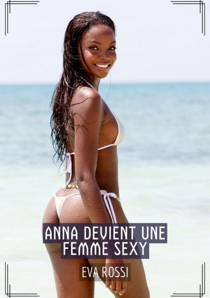 Anna devient une Femme Sexy (eBook, ePUB) Anna devient une Femme Sexy (eBook, ePUB)