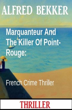 Marquanteur And The Killer Of Point-Rouge: French Crime Thriller (eBook, ePUB) - Bekker, Alfred