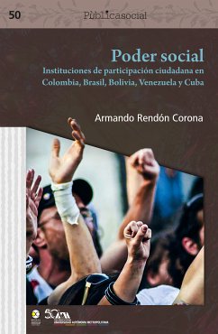 Poder social : instituciones de participación ciudadana en Colombia, Brasil, Bolivia, Venezuela y Cuba (eBook, PDF) - Corona, Armando Rendón