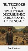 "El Tesoro de la Simplicidad: Descubriendo la Riqueza en lo Esencial" (eBook, ePUB) "El Tesoro de la Simplicidad: Descubriendo la Riqueza en lo Esencial" (eBook, ePUB)