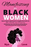 Manifesting for Black Women - Materialize Your Desires, Wealth, Sacred Love and Prosperity With the Melanin Laws of Attraction, Divine African Spirituality, and the Magic of the Orisha and Yoruba (eBook, ePUB)