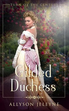 A Gilded Duchess (Turn of the Century, #2) (eBook, ePUB) - Jeleyne, Allyson