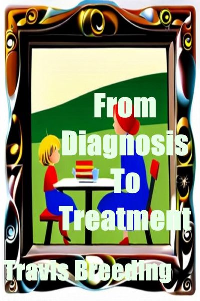 From Diagnosis To Treatment (eBook, ePUB) From Diagnosis To Treatment (eBook, ePUB)