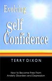 Evolving Self Confidence: How to Become Free From Anxiety Disorders and Depression (eBook, ePUB)