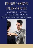 Persuasion Puissante : Maîtriser l'Art de Convaincre pour un Épanouissement Personnel (Mental) (eBook, ePUB)