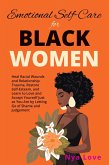 Emotional Self-Care for Black Women - Heal Racial Wounds and Relationship Trauma, Restore Self-Esteem, and Learn to Love and Accept Yourself Just as You Are by Letting Go of Shame and Judgement (eBook, ePUB)