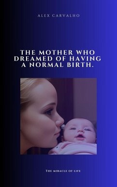 The mother who dreamed of having a normal birth (eBook, ePUB) - Carvalho, Alex