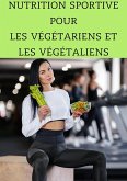 Nutrition Sportive pour les Végétariens et les Végétaliens : Maximisez Votre Performance Sans Viande (eBook, ePUB)