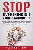 Stop Overthinking Your Relationship! - How Even a Complete Stress-Case Can Calm Racing Thoughts About a Partner, Cure Anxious Attachment, and Overcome Jealousy, Doubt, and Worry Before it's Too Late (eBook, ePUB)