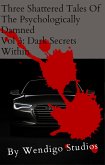 Three Shattered Tales Of The Psychologically Damned Vol 3: Dark Secrets Within (eBook, ePUB)