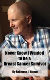 Never Knew I Wanted to be a Breast Cancer Survivor (eBook, ePUB)