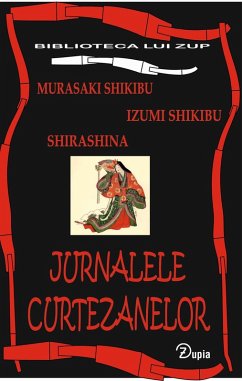 Jurnalele curtezanelor (Biblioteca lui Zup, #2) (eBook, ePUB) - Shikibu, Murasaki; Shikibu, Izumi; Shirashina