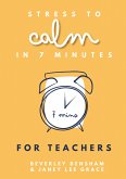 Stress to Calm in 7 Minutes for Teachers (eBook, ePUB)