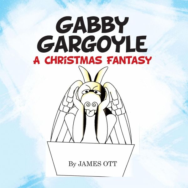 Gabby Gargoyle A Christmas Fantasy (eBook, ePUB) Gabby Gargoyle A Christmas Fantasy (eBook, ePUB)