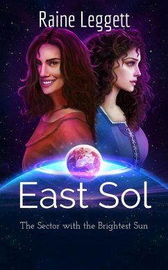 East Sol: The Sector with the Brightest Sun (East Sol the Series, #1) (eBook, ePUB) - Leggett, Raine