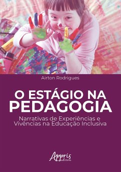 O Estágio na Pedagogia: Narrativas de Experiências e Vivências na Educação Inclusiva (eBook, ePUB) - Rodrigues, Airton