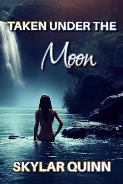 Taken Under The Moon (eBook, ePUB) - Quinn, Skylar