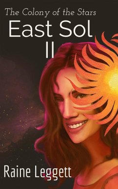 East Sol: The Colony of the Stars (East Sol the Series, #2) (eBook, ePUB) - Leggett, Raine