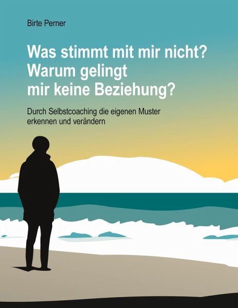 Was stimmt mit mir nicht? Warum gelingt mir keine Beziehung? Was stimmt mit mir nicht? Warum gelingt mir keine Beziehung?