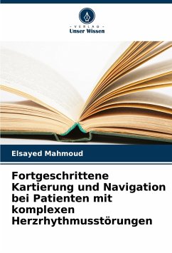Fortgeschrittene Kartierung und Navigation bei Patienten mit komplexen Herzrhythmusstörungen - Mahmoud, Elsayed