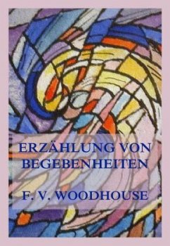 Erzählung von Begebenheiten - Woodhouse, Francis V.