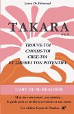 TAKARA - TROUVE-TOI , CHOISIS-TOI, CREE-TOI ET Libères ton POTENTIEL.