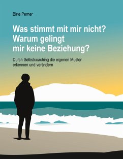 Was stimmt mit mir nicht? Warum gelingt mir keine Beziehung? - Perner, Birte