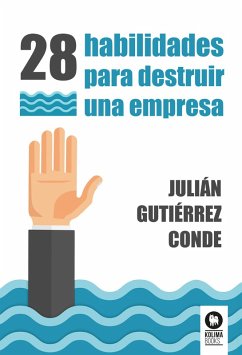 28 habilidades para destruir una empresa (eBook, ePUB) - Gutiérrez Conde, Julián