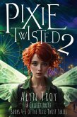 Pixie Twisted 2: A Collection of Books 4-6 of the Pixie Twist Series (Pixie Twist Collections, #2) (eBook, ePUB)
