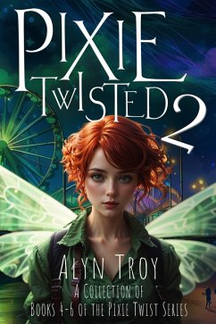 Pixie Twisted 2: A Collection of Books 4-6 of the Pixie Twist Series (Pixie Twist Collections, #2) (eBook, ePUB) - Troy, Alyn