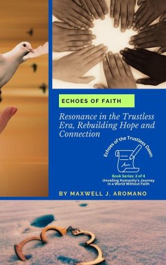 Echoes of Faith: Resonance in the Trustless Era, Rebuilding Hope and Connection (Echoes of the Trustless Dawn: Unveiling Humanity's Journey in a World Without Faith, #3) (eBook, ePUB) - Aromano, Maxwell J.